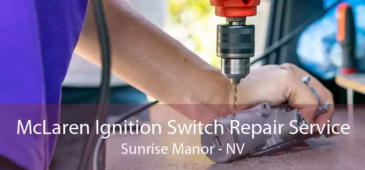 McLaren Ignition Switch Repair Service Sunrise Manor - NV