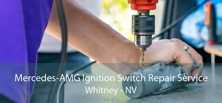 Mercedes-AMG Ignition Switch Repair Service Whitney - NV