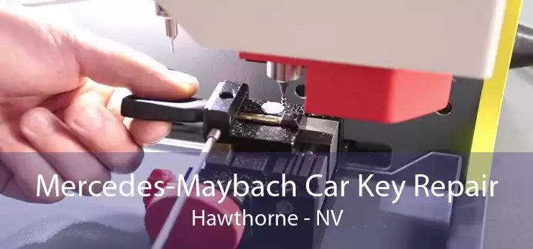 Mercedes-Maybach Car Key Repair Hawthorne - NV