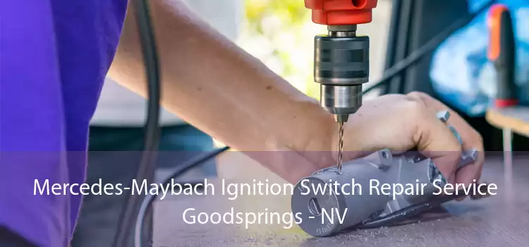 Mercedes-Maybach Ignition Switch Repair Service Goodsprings - NV