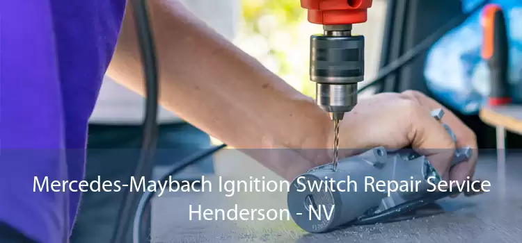 Mercedes-Maybach Ignition Switch Repair Service Henderson - NV