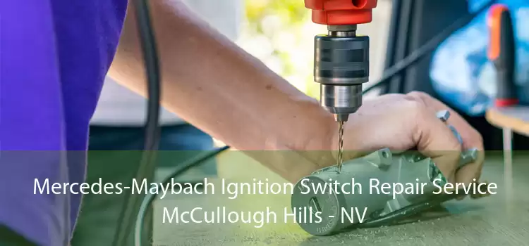 Mercedes-Maybach Ignition Switch Repair Service McCullough Hills - NV