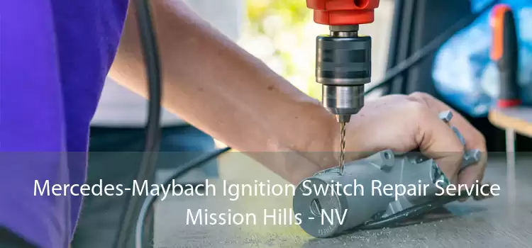 Mercedes-Maybach Ignition Switch Repair Service Mission Hills - NV