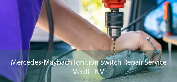 Mercedes-Maybach Ignition Switch Repair Service Verdi - NV