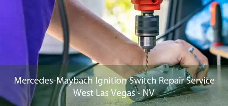 Mercedes-Maybach Ignition Switch Repair Service West Las Vegas - NV