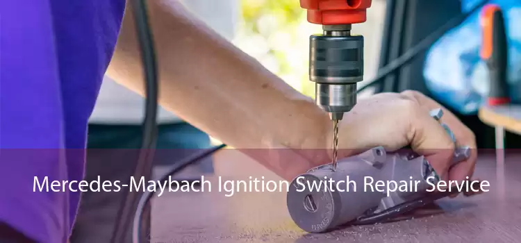 Mercedes-Maybach Ignition Switch Repair Service 
