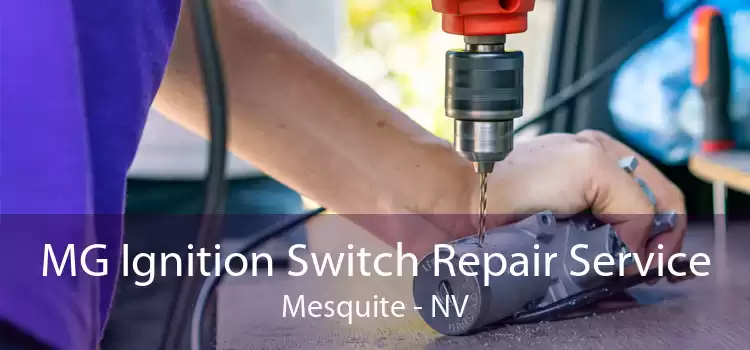 MG Ignition Switch Repair Service Mesquite - NV
