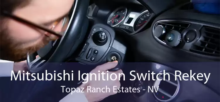 Mitsubishi Ignition Switch Rekey Topaz Ranch Estates - NV
