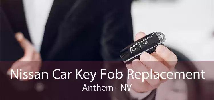 Nissan Car Key Fob Replacement Anthem - NV