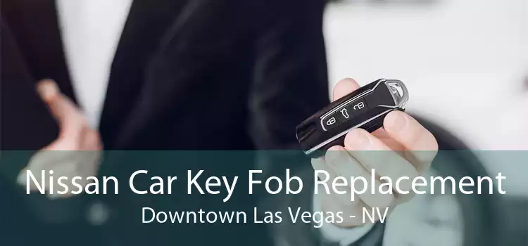 Nissan Car Key Fob Replacement Downtown Las Vegas - NV
