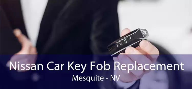 Nissan Car Key Fob Replacement Mesquite - NV