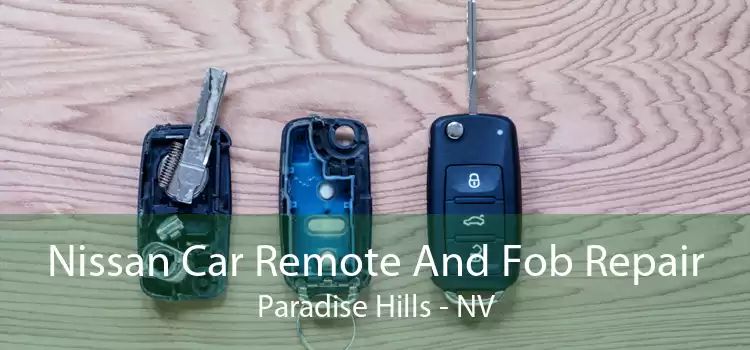 Nissan Car Remote And Fob Repair Paradise Hills - NV