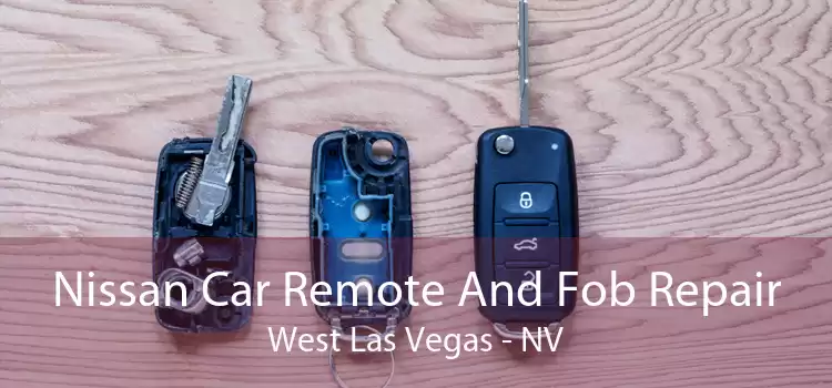 Nissan Car Remote And Fob Repair West Las Vegas - NV