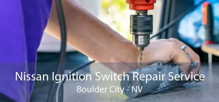 Nissan Ignition Switch Repair Service Boulder City - NV