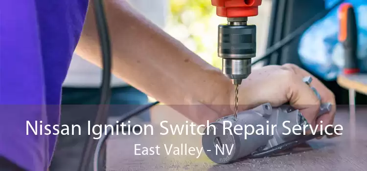 Nissan Ignition Switch Repair Service East Valley - NV