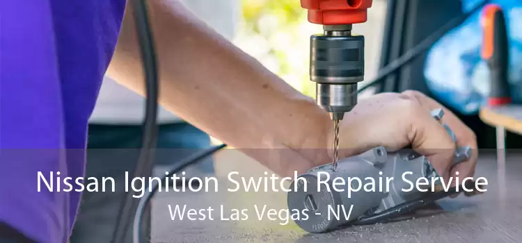 Nissan Ignition Switch Repair Service West Las Vegas - NV