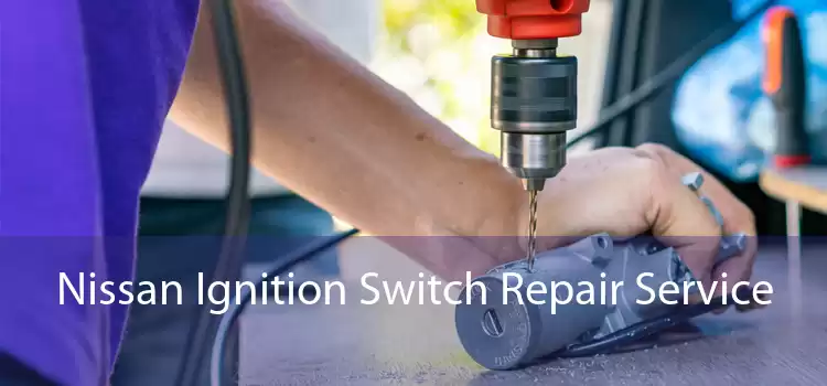 Nissan Ignition Switch Repair Service 