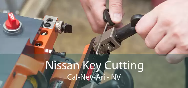 Nissan Key Cutting Cal-Nev-Ari - NV