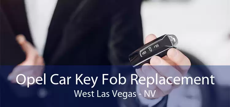 Opel Car Key Fob Replacement West Las Vegas - NV