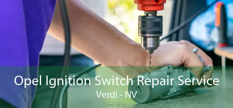 Opel Ignition Switch Repair Service Verdi - NV