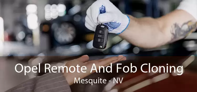 Opel Remote And Fob Cloning Mesquite - NV