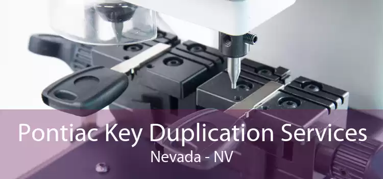 Pontiac Key Duplication Services Nevada - NV