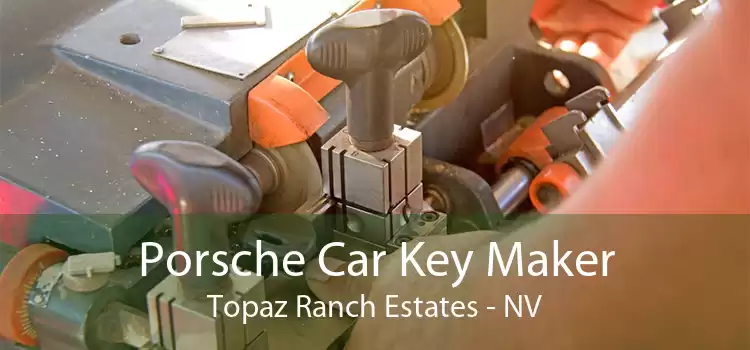Porsche Car Key Maker Topaz Ranch Estates - NV