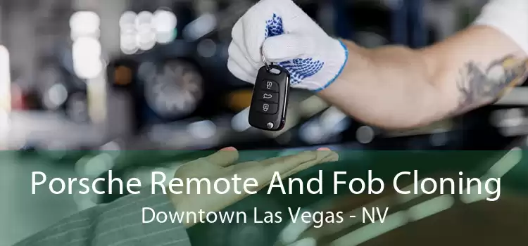 Porsche Remote And Fob Cloning Downtown Las Vegas - NV
