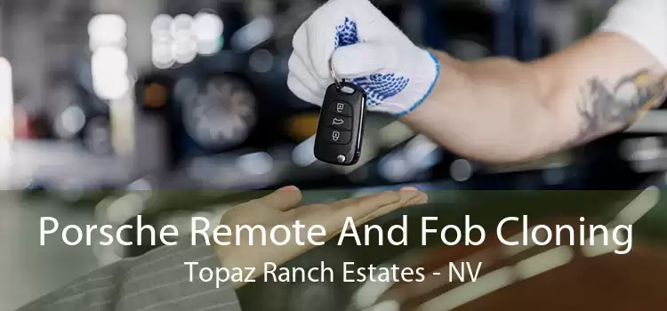 Porsche Remote And Fob Cloning Topaz Ranch Estates - NV