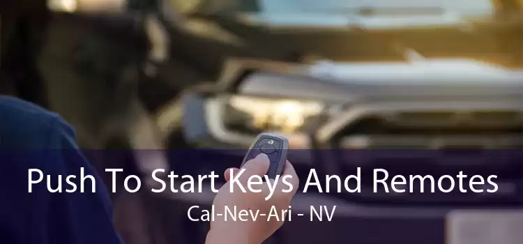 Push To Start Keys And Remotes Cal-Nev-Ari - NV