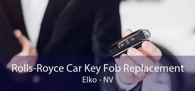 Rolls-Royce Car Key Fob Replacement Elko - NV