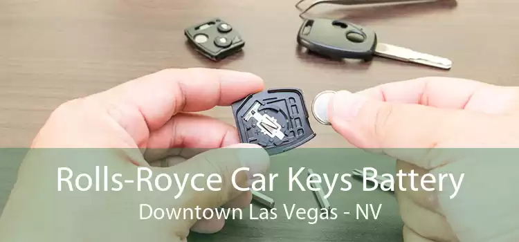 Rolls-Royce Car Keys Battery Downtown Las Vegas - NV