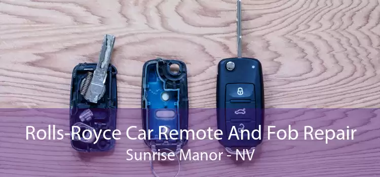 Rolls-Royce Car Remote And Fob Repair Sunrise Manor - NV