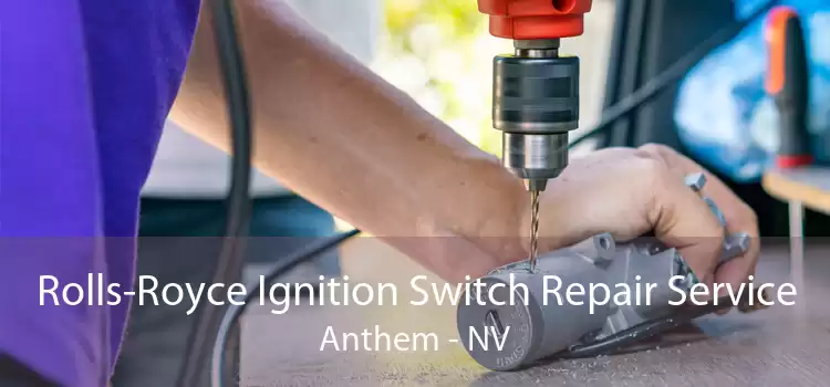 Rolls-Royce Ignition Switch Repair Service Anthem - NV