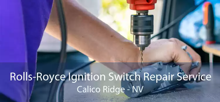 Rolls-Royce Ignition Switch Repair Service Calico Ridge - NV