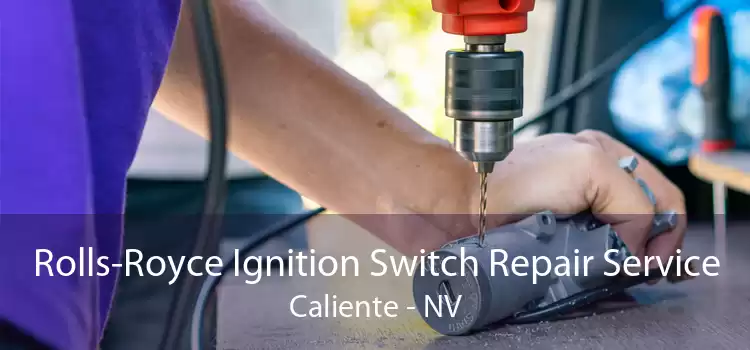 Rolls-Royce Ignition Switch Repair Service Caliente - NV