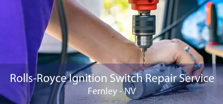Rolls-Royce Ignition Switch Repair Service Fernley - NV