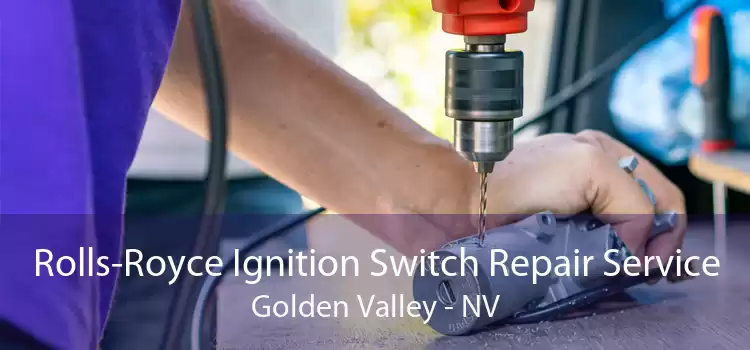 Rolls-Royce Ignition Switch Repair Service Golden Valley - NV