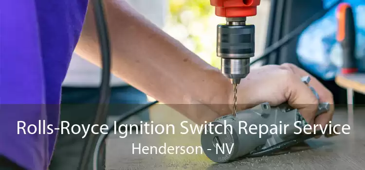 Rolls-Royce Ignition Switch Repair Service Henderson - NV
