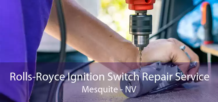 Rolls-Royce Ignition Switch Repair Service Mesquite - NV