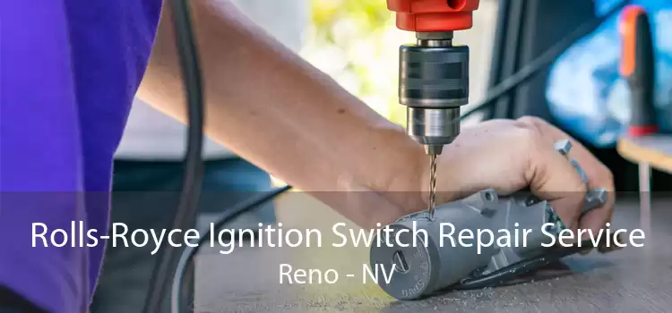 Rolls-Royce Ignition Switch Repair Service Reno - NV