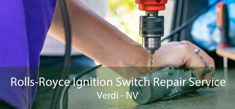 Rolls-Royce Ignition Switch Repair Service Verdi - NV