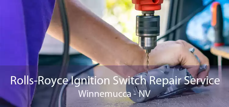 Rolls-Royce Ignition Switch Repair Service Winnemucca - NV