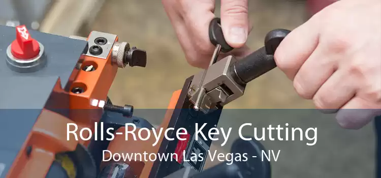 Rolls-Royce Key Cutting Downtown Las Vegas - NV