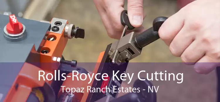 Rolls-Royce Key Cutting Topaz Ranch Estates - NV