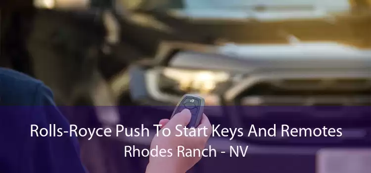 Rolls-Royce Push To Start Keys And Remotes Rhodes Ranch - NV
