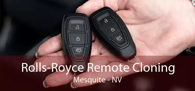 Rolls-Royce Remote Cloning Mesquite - NV