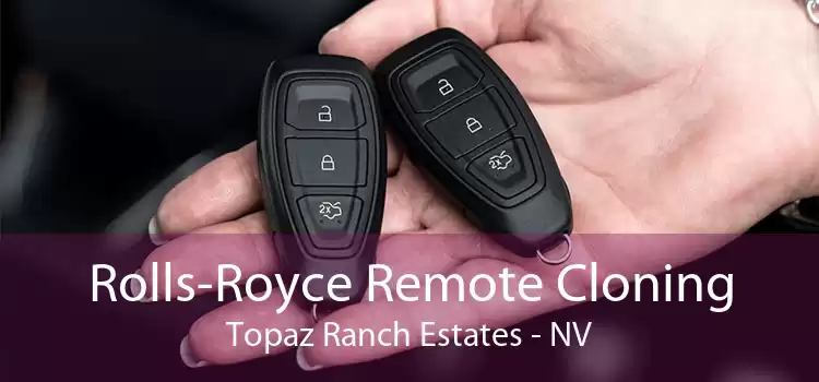 Rolls-Royce Remote Cloning Topaz Ranch Estates - NV