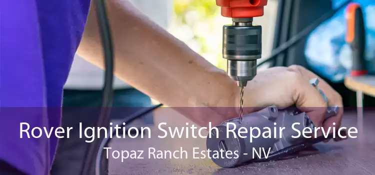 Rover Ignition Switch Repair Service Topaz Ranch Estates - NV