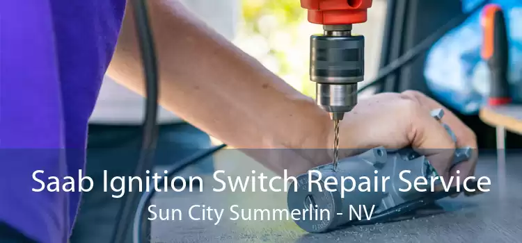 Saab Ignition Switch Repair Service Sun City Summerlin - NV